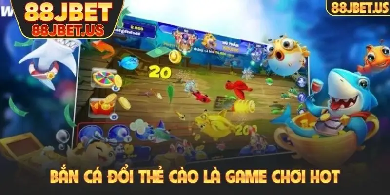 Bắn cá đổi thẻ cào là game chơi HOT