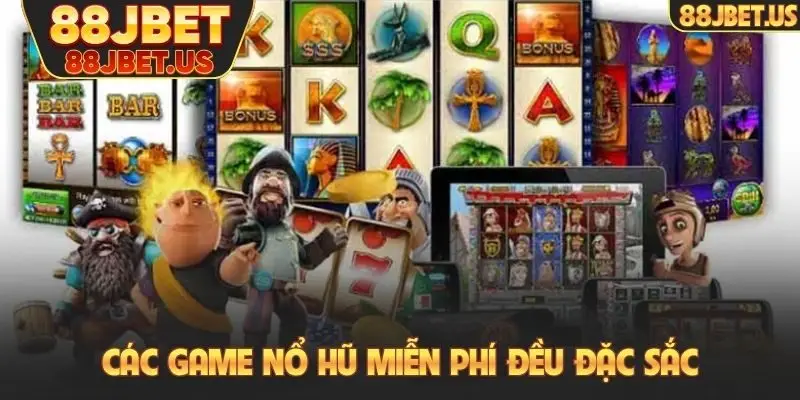 Nổ Hũ Miễn Phí - Chơi Free Nhận Thưởng Tiền Thật Về Túi 3 Các game nổ hũ miễn phí đều đặc sắc