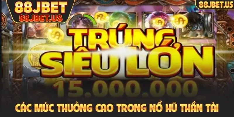 Các mức thưởng cao trong nổ hũ Thần tài