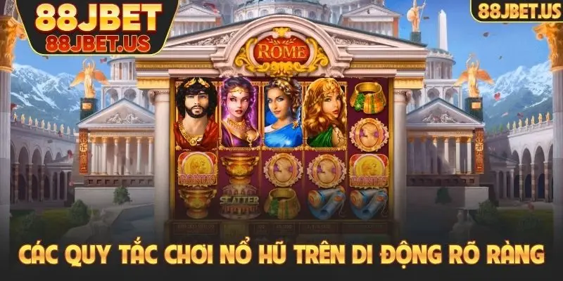 Các quy tắc chơi nổ hũ trên di động rõ ràng