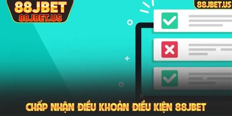 Chấp nhận điều khoản điều kiện 88JBET
