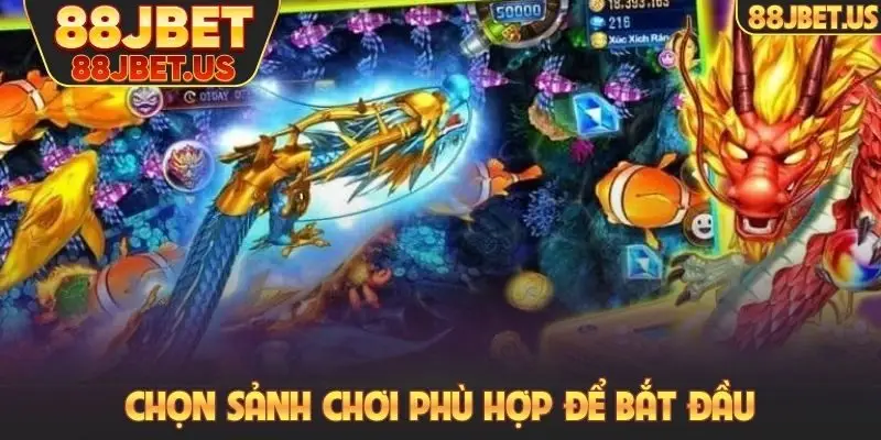 Chọn sảnh chơi phù hợp để bắt đầu