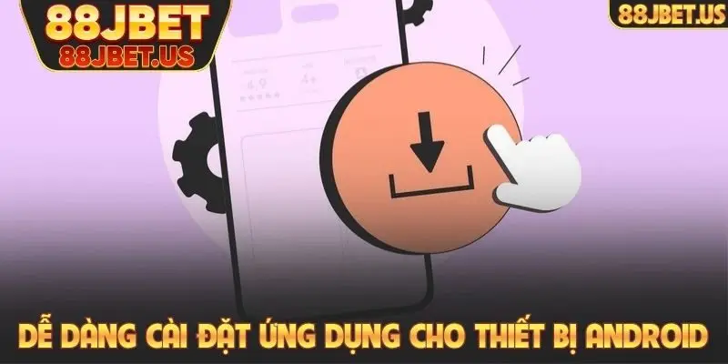Dễ dàng cài đặt ứng dụng cho mọi thiết bị Android
