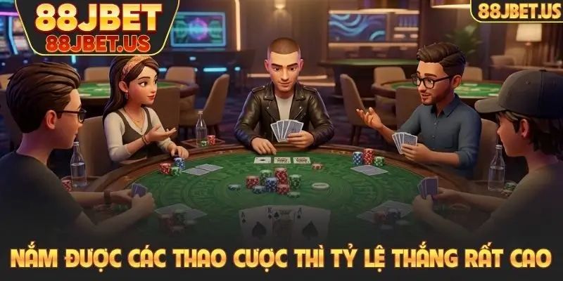 Nắm được các thao cược thì tỷ lệ thắng rất cao