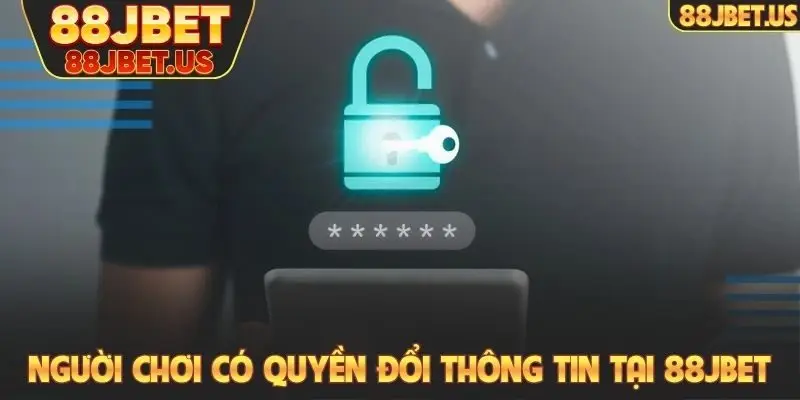 Đăng ký 88JBET 4 Người chơi có quyền đổi thông tin tại 88JBET khi có nhu cầu