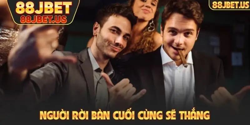 Người rời bàn cuối cùng sẽ thắng