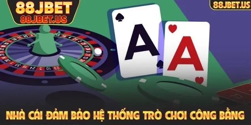 Nhà cái đảm bảo hệ thống trò chơi công bằng