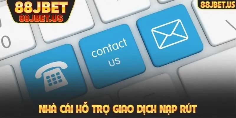 Nhà cái hỗ trợ giao dịch nạp rút