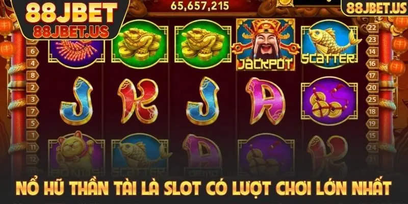 Nổ hũ Thần tài là slot có lượt chơi lớn nhất