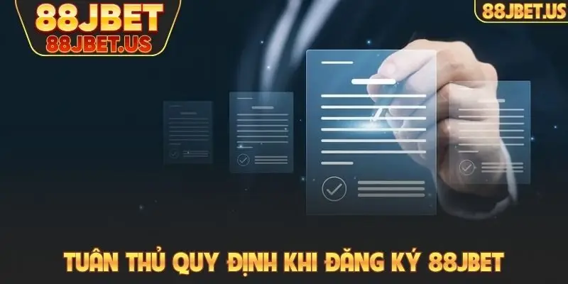 Đăng ký 88JBET 1 Tuân thủ mọi quy định và điều kiện khi đăng ký 88JBET